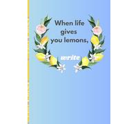 When life gives you lemons, write: Gift Notebook for Friends and Family