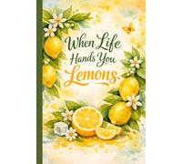 When Life Hands You Lemons Journal: A Bright and Encouraging Notebook for Reflection, Gratitude, and Daily Writing | 120 Lined Pages