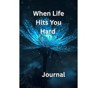 WHEN LIFE HITS YOU HARD: A Guided Journal for Healing and Hope