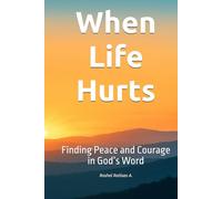 When Life Hurts: Finding Peace and Courage in God’s Word
