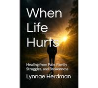 When Life Hurts: Healing from Pain, Family Struggles, and Brokenness (Truth Series for Students)