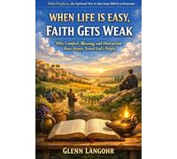 WHEN LIFE IS EASY, FAITH GETS WEAK: Why Comfort, Blessing, and Distraction Have Always Tested God’s People (4)