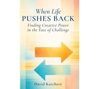 When Life Pushes Back: Finding Creative Power in the Face of Challenge (Becoming a Sun)