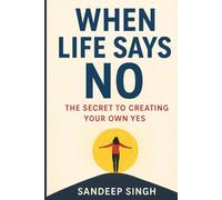 When Life Says No: The Secret to Creating Your Own Yes'' - emotional and motivational