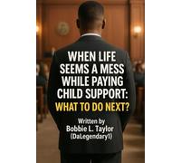 When life Seems a Mess while paying Child Support: What to Do Next?