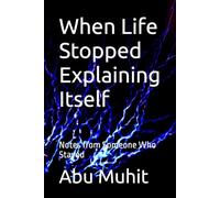 When Life Stopped Explaining Itself: Notes from Someone Who Stayed
