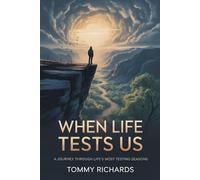 WHEN LIFE TESTS US: A Journey Through Life’s Most Testing Seasons