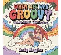 When Life Was Groovy: Vintage Stoner Coloring Book, Retro Cannabis Culture & 1960s Pin-Up Women | 40 Psychedelic Scenes for Free-Spirited Weed-lover ... (Rolling in The High Coloring Series)