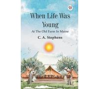 When Life Was YoungAt The Old Farm In Maine (Edition1)