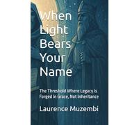 When Light Bears Your Name: The Threshold Where Legacy Is Forged in Grace, Not Inheritance