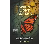 When Light Breaks: A True Story of Healing and New Life