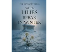 WHEN LILLIES SPEAK IN WINTER (THE COVENANT ALTAR)