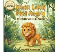 When Lions Feel Angry: A Gentle Story About Big Feelings (Leo the Lion Feelings Series)