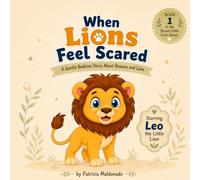 When Lions Feel Scared: A Gentle Bedtime Story to Help Little Ones Feel Safe and Brave (Leo the Lion Feelings Series)