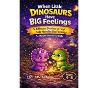 When Little Dinosaurs Have Big Feelings: 5-Minute Dinosaur Stories to Help Kids Handle Anxiety, Stress, Bullying, and Build Confidence (Little Kids Big Feelings)