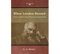 When London Burned: A Story of Restoration Times and the Great Fire