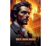 WHEN LONDON BURNED: A Story Of Restoration Times : Illustrated Edition