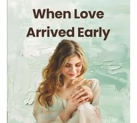 When Love Arrived Early