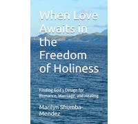 When Love Awaits in the Freedom of Holiness: Finding God’s Design for Romance, Marriage, and Healing