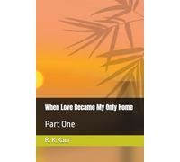 When Love Became My Only Home: Part One