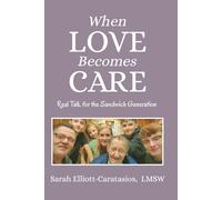 When Love Becomes Care: Caregiving With Confidence : Real Talk for the Sandwich Generation