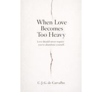 WHEN LOVE BECOMES TOO HEAVY: LOVE SHOULD NEVER YOU ABANDONE YOURSELF