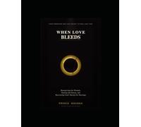 WHEN LOVE BLEEDS: Recognising the Wounds, Naming the Enemy, and Recovering God's Design for Marriage