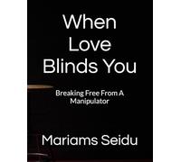 When Love Blinds You: Breaking Free From A Manipulator