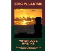 WHEN LOVE BREAKS: Betrayal, Crisis, Forgiveness, and the Question of Restoration (THE 13 SEASONS OF LOVE)