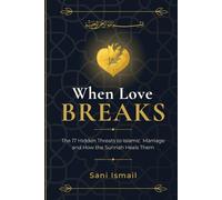 When Love Breaks: The 17 Hidden Threats to Islamic Marriage and How the Sunnah Heals Them
