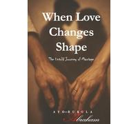 WHEN LOVE CHANGES SHAPE: The Untold Journey of Marriage