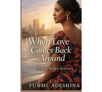 When Love Comes Back Around: A Lagos Hearts Romance: 11 (The Lagos Hearts Collection)