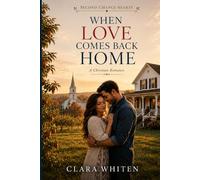 When Love Comes Back Home: A Christian Romance Novel (Second Chance Hearts)