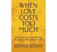 WHEN LOVE COSTS TOO MUCH: She gave him everything. But what was left for her?