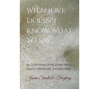 When Love Doesn't Know What to Say: 50 Conversations Every NICU Family Wishes We Understood