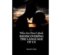 When Love Doesn't Speak: REDISCOVERING THE LANGUAGE OF US