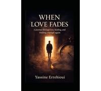When Love Fades: A Journey Throught Loss,Healing,and Finding Yourself Again