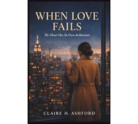 WHEN LOVE FAILS: The Heart Has Its Own Architecture