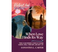 When Love Finds Its Way: Three Clean Romance Stories of Second Chances, Small-Town Hope, and Quiet Joy: 4 (Velvet Ink: Love That Grows in Quiet Places)