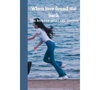 WHEN LOVE FOUND ME BACK: A HEARTWARMING ROMANCE NOVEL