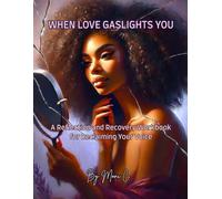 When Love Gaslights You: A Reflection and Recovery Workbook for Reclaiming Your Voice