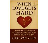 When Love Gets Hard: A Biblical Response to Cancel Culture and the Rise of Toxic Relationships