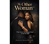 When Love Gets Real ™: The Other Woman: What You’re Not Doing at Home Is Not My Fault (When Love Gets Real™ Why Men & Women Cheat - The Truth Nobody Wants to Say)