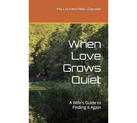 When Love Grows Quiet: A Wife's Guide to Finding it Again