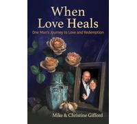 When Love Heals: One Man’s Journey to Love and Redemption (The Love Trilogy)