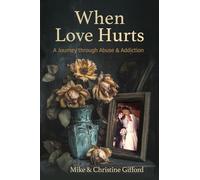 When Love Hurts: A Journey through Abuse & Addiction (The Love Trilogy)