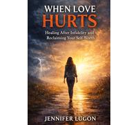 When Love Hurts: Healing After Infidelity and Reclaiming Your Self-Worth: A Guide to Recovering from Betrayal, Rebuilding Trust, and Finding Yourself Again