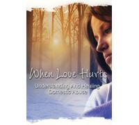 When Love Hurts: Understanding and Healing