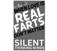 When Love is REAL FARTS don't matter: agenda, notebook, planner, organizer, journal, diary, memories, funny gift for family, friends and coworkers