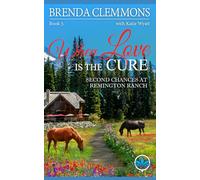 When Love is the Cure: A Clean Christian Contemporary Western Romance: 5 (Second Chances at Remington Ranch)